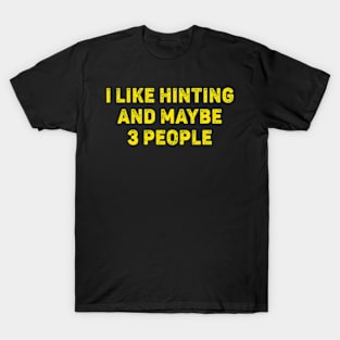 I Love Hunting And Maybe 3 People T-Shirt